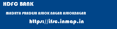 HDFC BANK  MADHYA PRADESH ASHOK NAGAR ASHOKNAGAR   ifsc code